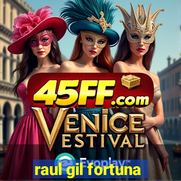 raul gil fortuna